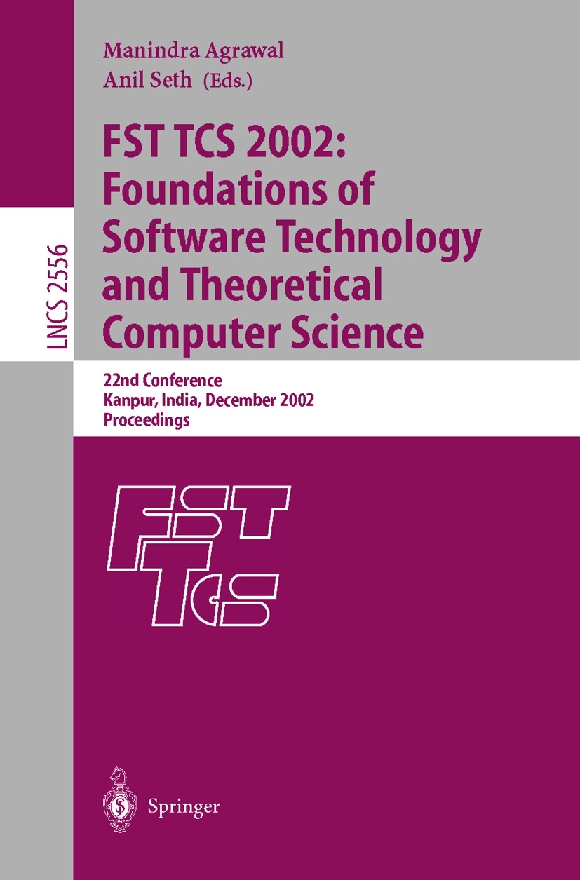 Titlebook: FST TCS 2002: Foundations of Software Technology and Theoretical Computer Science; 22nd Conference Kanp Manindra Agrawal,Anil Seth Conferen Titlebook: FST TCS 2002: Foundations of Software Technology and Theoretical Computer Science; 22nd Conference Kanp Manindra Agrawal,Anil Seth Conferen