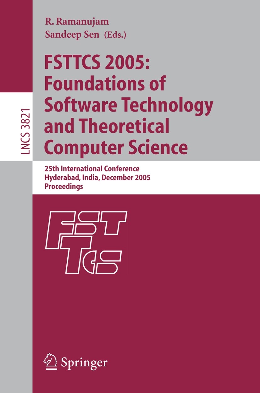 Titlebook: FSTTCS 2005: Foundations of Software Technology and Theoretical Computer Science; 25th International C Sundar Sarukkai,Sandeep Sen Conferen Titlebook: FSTTCS 2005: Foundations of Software Technology and Theoretical Computer Science; 25th International C Sundar Sarukkai,Sandeep Sen Conferen