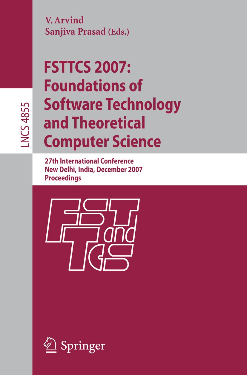 Titlebook: FSTTCS 2007: Foundations of Software Technology and Theoretical Computer Science; 27th International C V. Arvind,Sanjiva Prasad Conference Titlebook: FSTTCS 2007: Foundations of Software Technology and Theoretical Computer Science; 27th International C V. Arvind,Sanjiva Prasad Conference