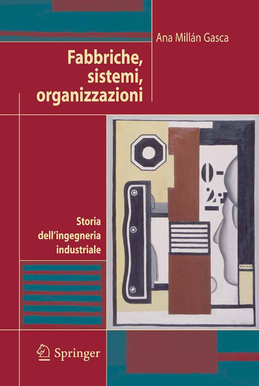 Titlebook: Fabbriche, sistemi, organizzazioni; Storia dell‘ingegner Ana Millán Gasca Textbook 2006 Springer-Verlag Milan 2006 automazione.controllo.in Titlebook: Fabbriche, sistemi, organizzazioni; Storia dell‘ingegner Ana Millán Gasca Textbook 2006 Springer-Verlag Milan 2006 automazione.controllo.in