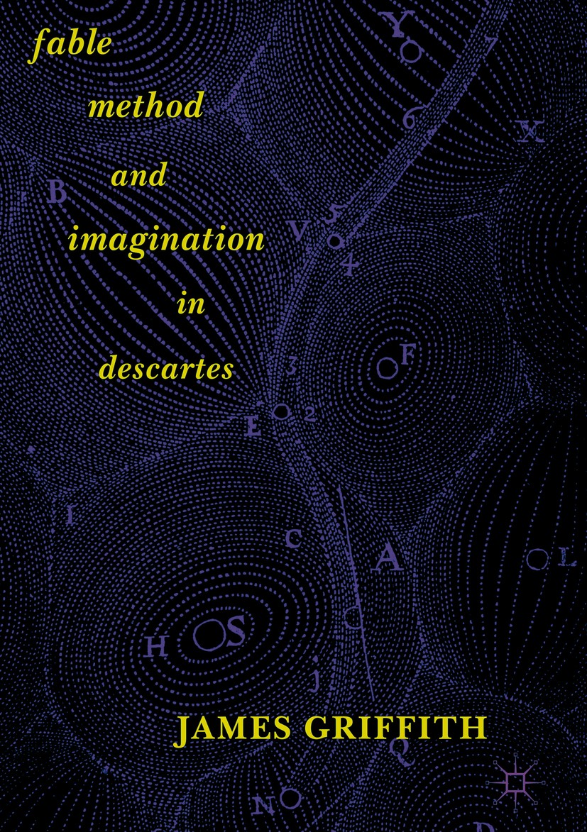 Titlebook: Fable, Method, and Imagination in Descartes; James Griffith Book 2018 The Editor(s) (if applicable) and The Author(s) 2018 René Descartes. Titlebook: Fable, Method, and Imagination in Descartes; James Griffith Book 2018 The Editor(s) (if applicable) and The Author(s) 2018 René Descartes.