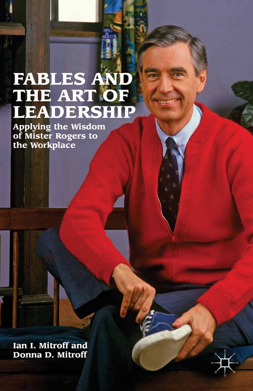 Titlebook: Fables and the Art of Leadership; Applying the Wisdom Donna D. Mitroff,Ian I. Mitroff Book 2012 Palgrave Macmillan, a division of Nature A Titlebook: Fables and the Art of Leadership; Applying the Wisdom Donna D. Mitroff,Ian I. Mitroff Book 2012 Palgrave Macmillan, a division of Nature A