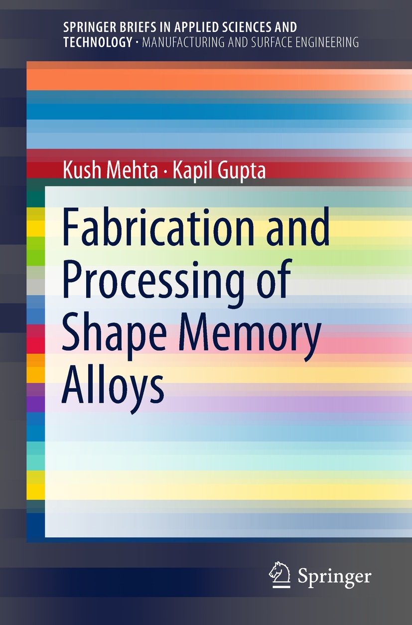 Titlebook: Fabrication and Processing of Shape Memory Alloys; Kush Mehta,Kapil Gupta Book 2019 The Author(s), under exclusive licence to Springer Nat Titlebook: Fabrication and Processing of Shape Memory Alloys; Kush Mehta,Kapil Gupta Book 2019 The Author(s), under exclusive licence to Springer Nat