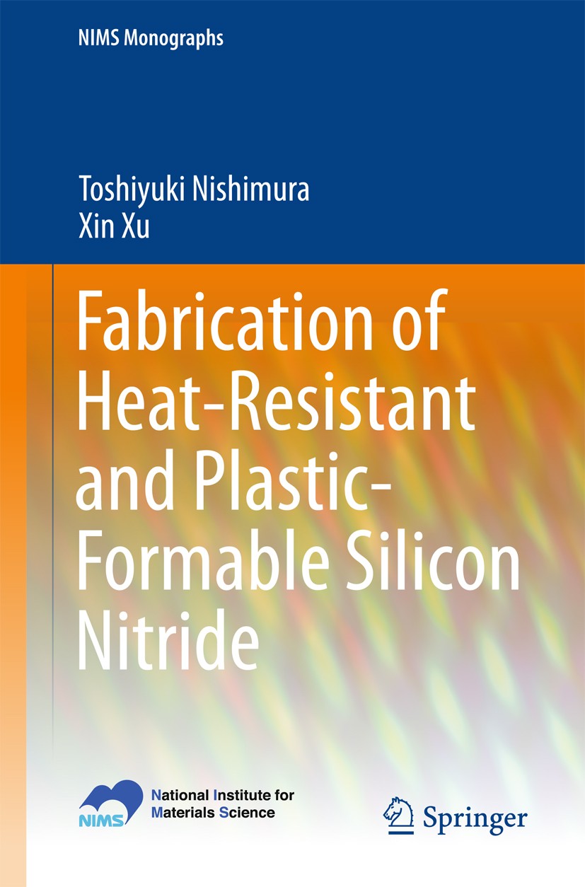 Titlebook: Fabrication of Heat-Resistant and Plastic-Formable Silicon Nitride; Toshiyuki Nishimura,Xin Xu Book 2015 National Institute for Materials Titlebook: Fabrication of Heat-Resistant and Plastic-Formable Silicon Nitride; Toshiyuki Nishimura,Xin Xu Book 2015 National Institute for Materials