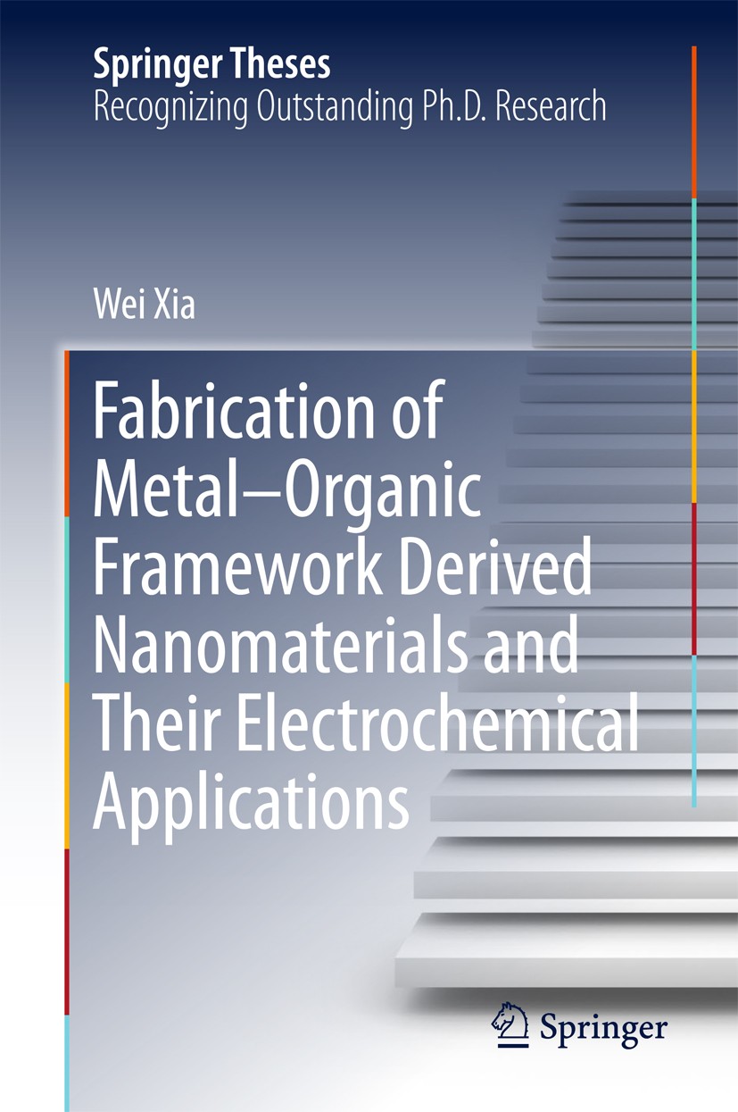 Titlebook: Fabrication of Metal–Organic Framework Derived Nanomaterials and Their Electrochemical Applications; Wei Xia Book 2018 Springer Nature Sin Titlebook: Fabrication of Metal–Organic Framework Derived Nanomaterials and Their Electrochemical Applications; Wei Xia Book 2018 Springer Nature Sin
