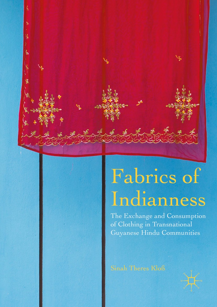 Titlebook: Fabrics of Indianness; The Exchange and Con Sinah Theres Kloß Book 2016 The Editor(s) (if applicable) and The Author(s) 2016 Indo-Guyanese Titlebook: Fabrics of Indianness; The Exchange and Con Sinah Theres Kloß Book 2016 The Editor(s) (if applicable) and The Author(s) 2016 Indo-Guyanese