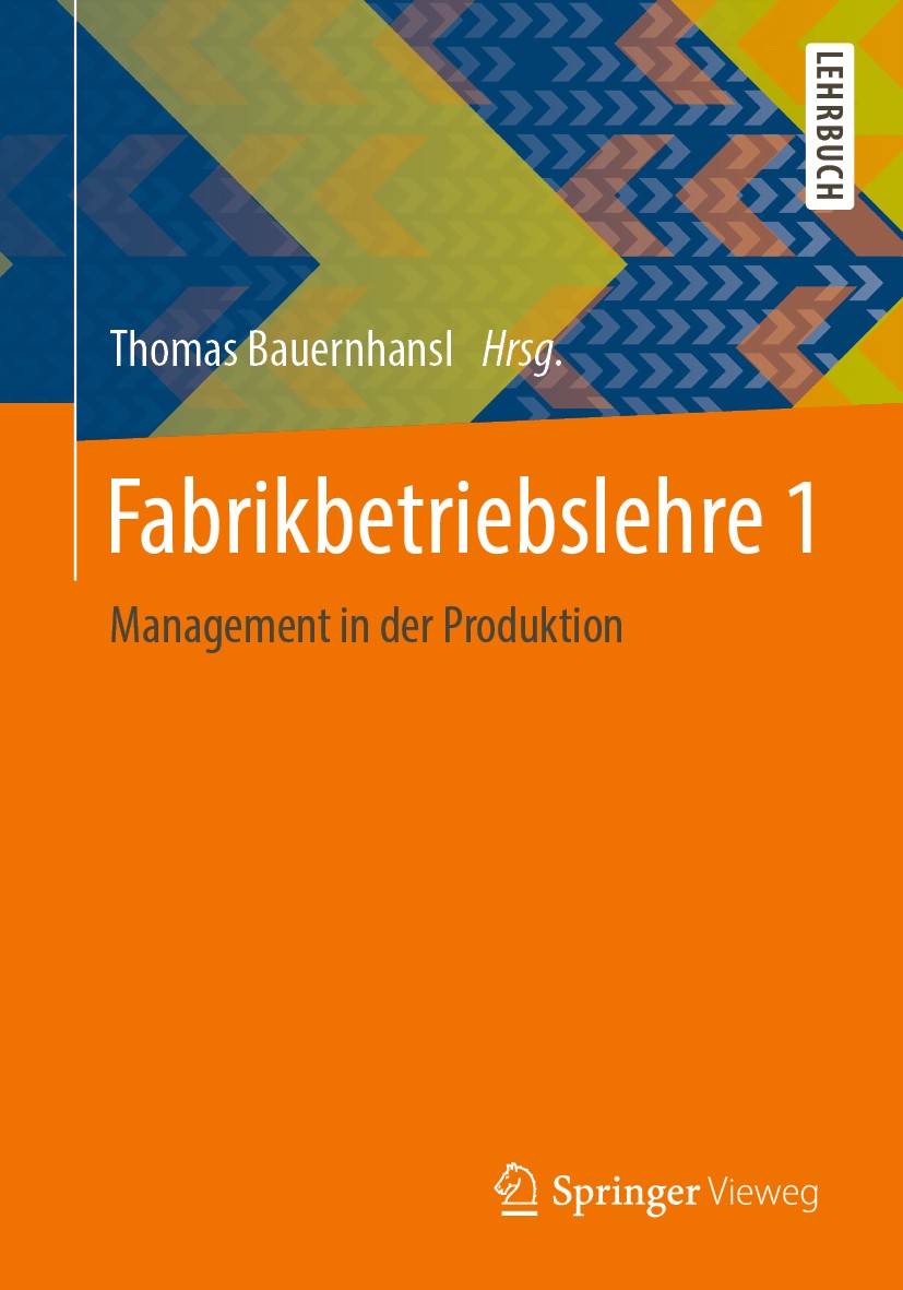 Titlebook: Fabrikbetriebslehre 1; Management in der Pr Thomas Bauernhansl Textbook 2020 Springer-Verlag GmbH Deutschland, ein Teil von Springer Nature Titlebook: Fabrikbetriebslehre 1; Management in der Pr Thomas Bauernhansl Textbook 2020 Springer-Verlag GmbH Deutschland, ein Teil von Springer Nature