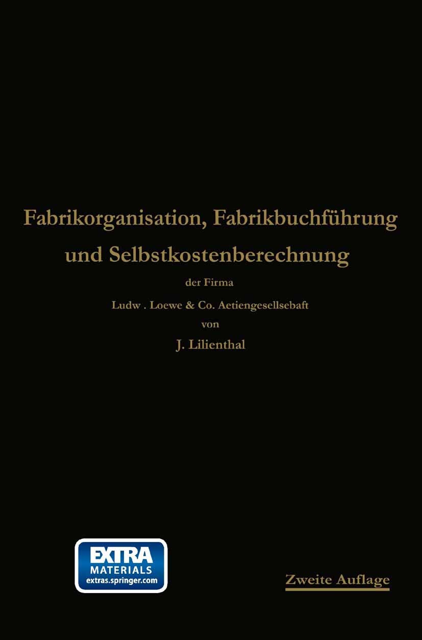Titlebook: Fabrikorganisation, Fabrikbuchführung und Selbstkostenberechnung; Firma Ludw. Loewe & Co. Book 1914Latest edition Springer-Verlag Berlin H Titlebook: Fabrikorganisation, Fabrikbuchführung und Selbstkostenberechnung; Firma Ludw. Loewe & Co. Book 1914Latest edition Springer-Verlag Berlin H