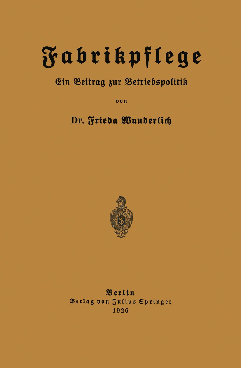 Titlebook: Fabrikpflege; Ein Beitrag zur Betr Frieda Wunderlich Book 1926 Springer-Verlag Berlin Heidelberg 1926 Arbeitsweise.Entwicklung.Frauen.Währu Titlebook: Fabrikpflege; Ein Beitrag zur Betr Frieda Wunderlich Book 1926 Springer-Verlag Berlin Heidelberg 1926 Arbeitsweise.Entwicklung.Frauen.Währu