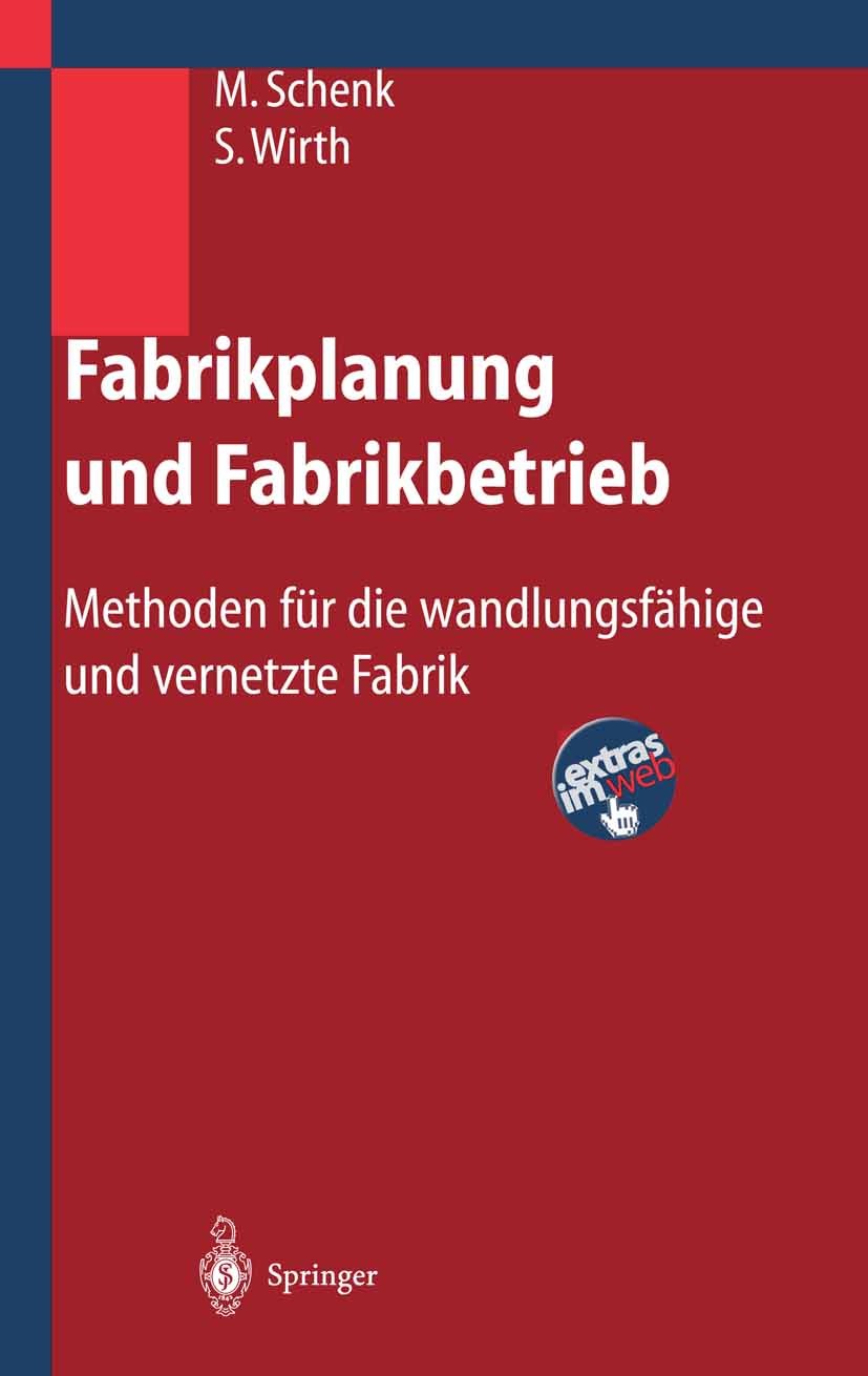 Titlebook: Fabrikplanung und Fabrikbetrieb; Methoden für die wan Michael Schenk,Siegfried Wirth Textbook 20041st edition Springer-Verlag Berlin Heidel Titlebook: Fabrikplanung und Fabrikbetrieb; Methoden für die wan Michael Schenk,Siegfried Wirth Textbook 20041st edition Springer-Verlag Berlin Heidel