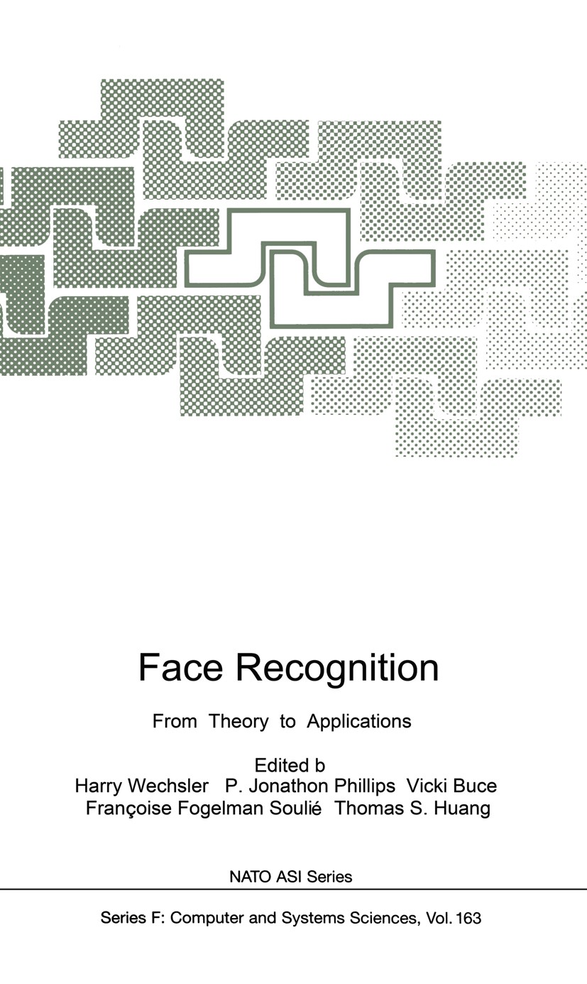 Titlebook: Face Recognition; From Theory to Appli Harry Wechsler,P. Jonathon Phillips,Thomas S. Huan Book 1998 Springer-Verlag Berlin Heidelberg 1998 Titlebook: Face Recognition; From Theory to Appli Harry Wechsler,P. Jonathon Phillips,Thomas S. Huan Book 1998 Springer-Verlag Berlin Heidelberg 1998
