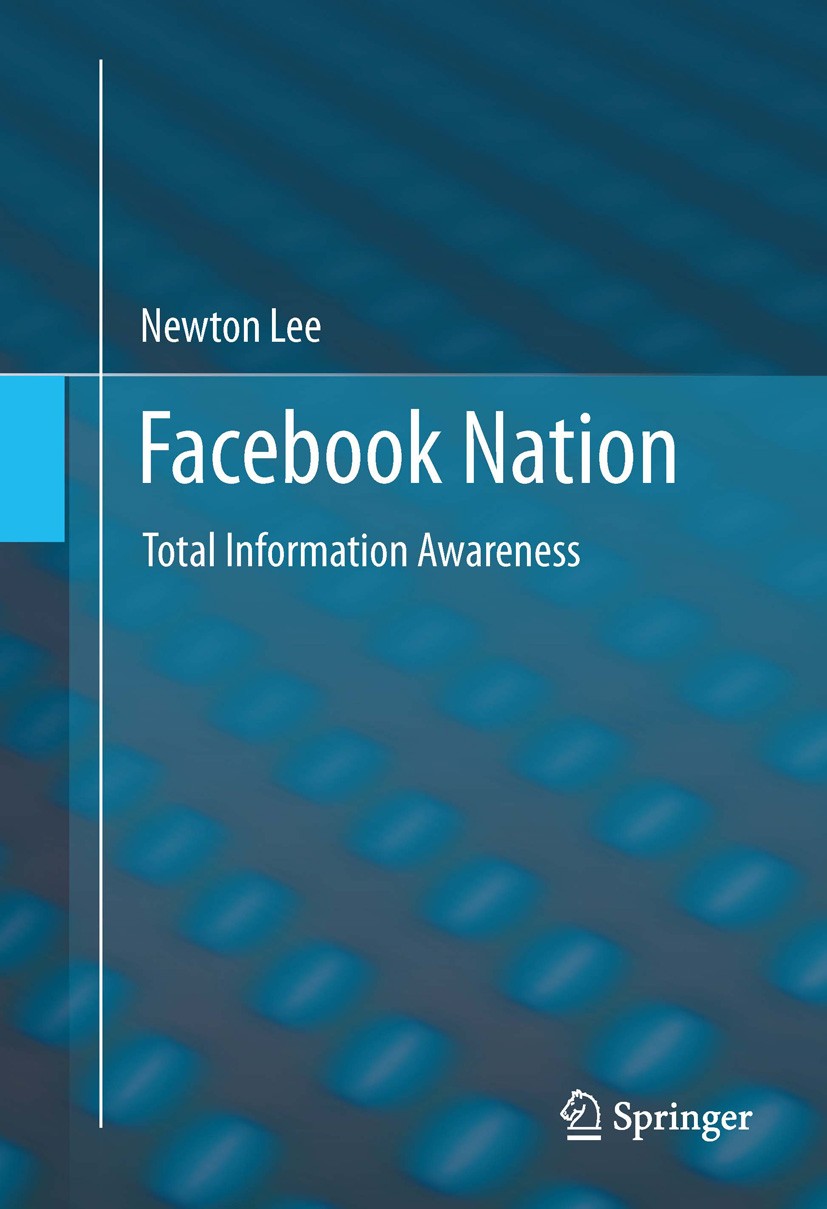 Titlebook: Facebook Nation; Total Information Aw Newton Lee Book 20131st edition Springer Science+Business Media New York 2013 Information Architectur Titlebook: Facebook Nation; Total Information Aw Newton Lee Book 20131st edition Springer Science+Business Media New York 2013 Information Architectur