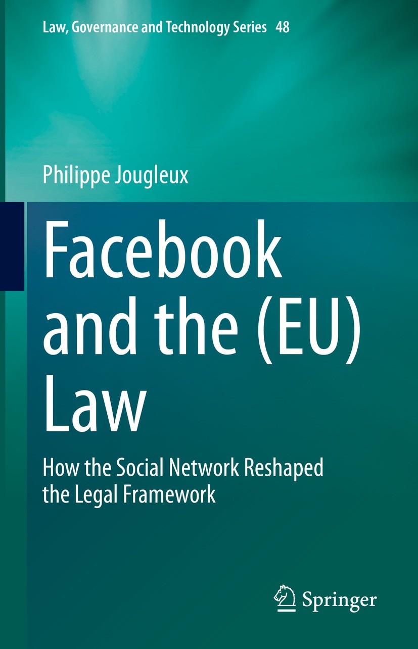Titlebook: Facebook and the (EU) Law; How the Social Netwo Philippe Jougleux Book 2022 The Editor(s) (if applicable) and The Author(s), under exclusiv Titlebook: Facebook and the (EU) Law; How the Social Netwo Philippe Jougleux Book 2022 The Editor(s) (if applicable) and The Author(s), under exclusiv