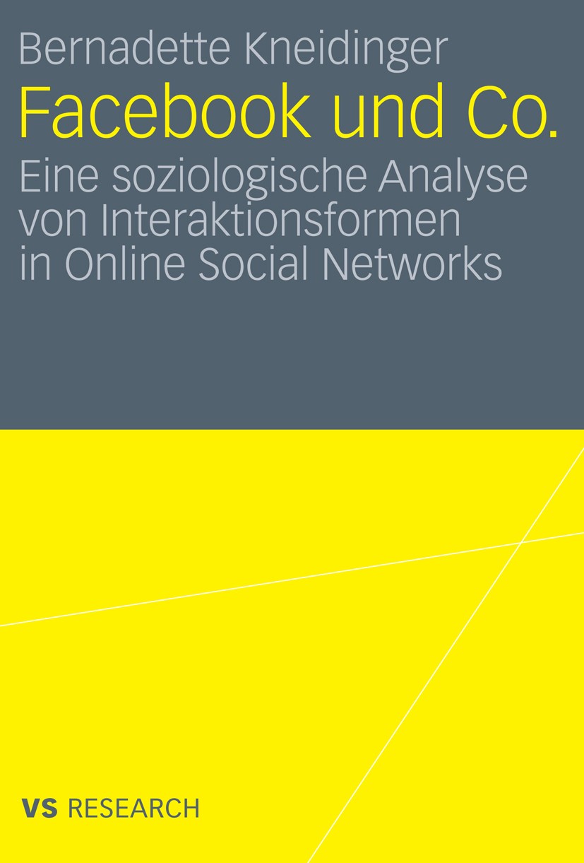 Titlebook: Facebook und Co.; Eine soziologische A Bernadette Kneidinger Book 2010 VS Verlag für Sozialwissenschaften | Springer Fachmedien Wiesbaden G Titlebook: Facebook und Co.; Eine soziologische A Bernadette Kneidinger Book 2010 VS Verlag für Sozialwissenschaften | Springer Fachmedien Wiesbaden G