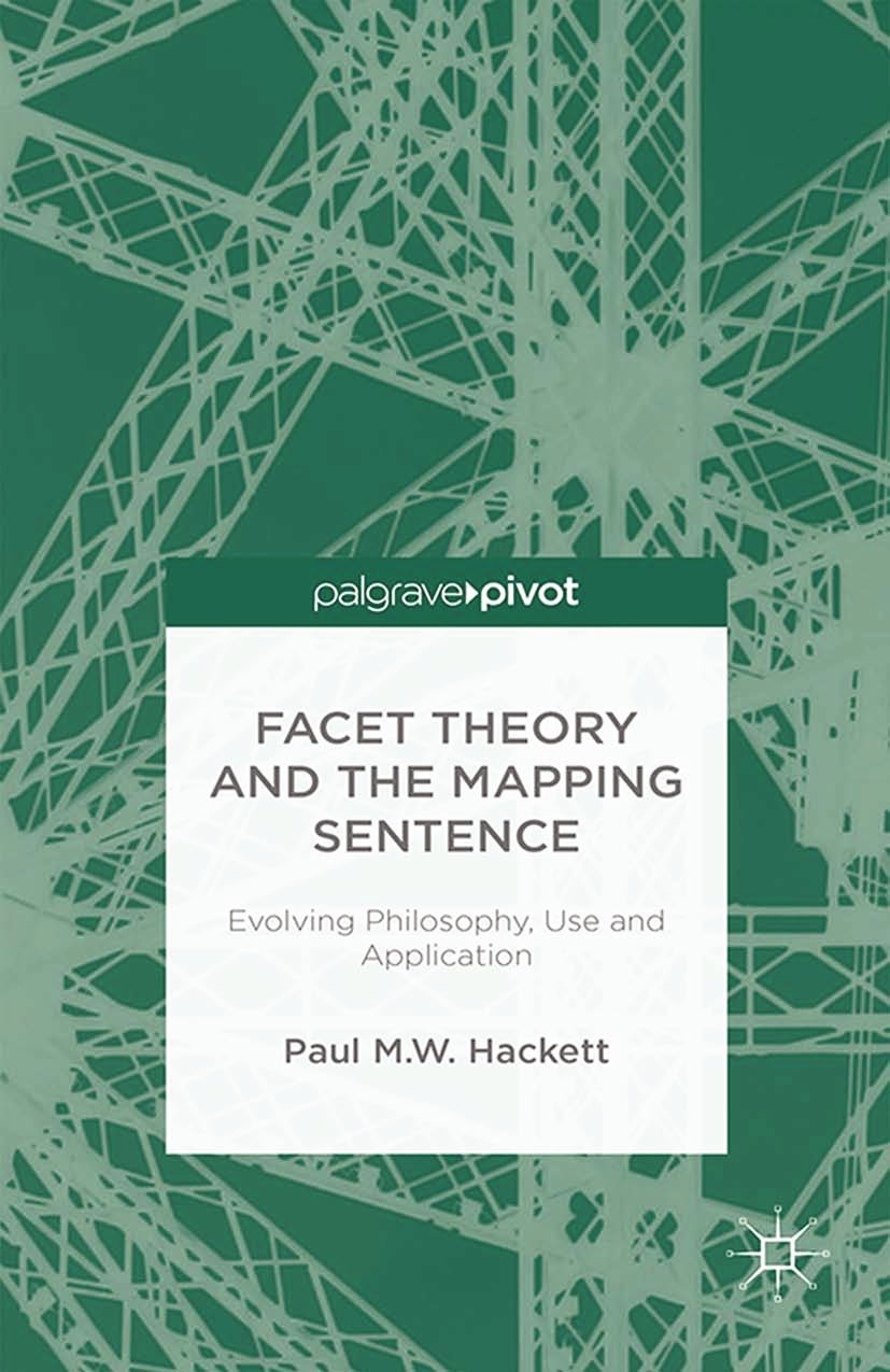 Titlebook: Facet Theory and the Mapping Sentence; Evolving Philosophy, Paul M. W. Hackett Book 20141st edition Palgrave Macmillan, a division of Macmi Titlebook: Facet Theory and the Mapping Sentence; Evolving Philosophy, Paul M. W. Hackett Book 20141st edition Palgrave Macmillan, a division of Macmi