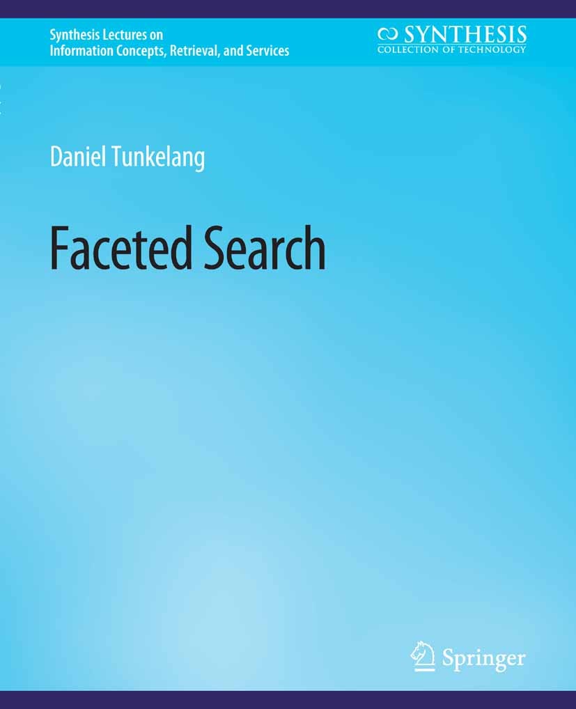 Titlebook: Faceted Search; Daniel Tunkelang Book 2009 Springer Nature Switzerland AG 2009 Titlebook: Faceted Search; Daniel Tunkelang Book 2009 Springer Nature Switzerland AG 2009
