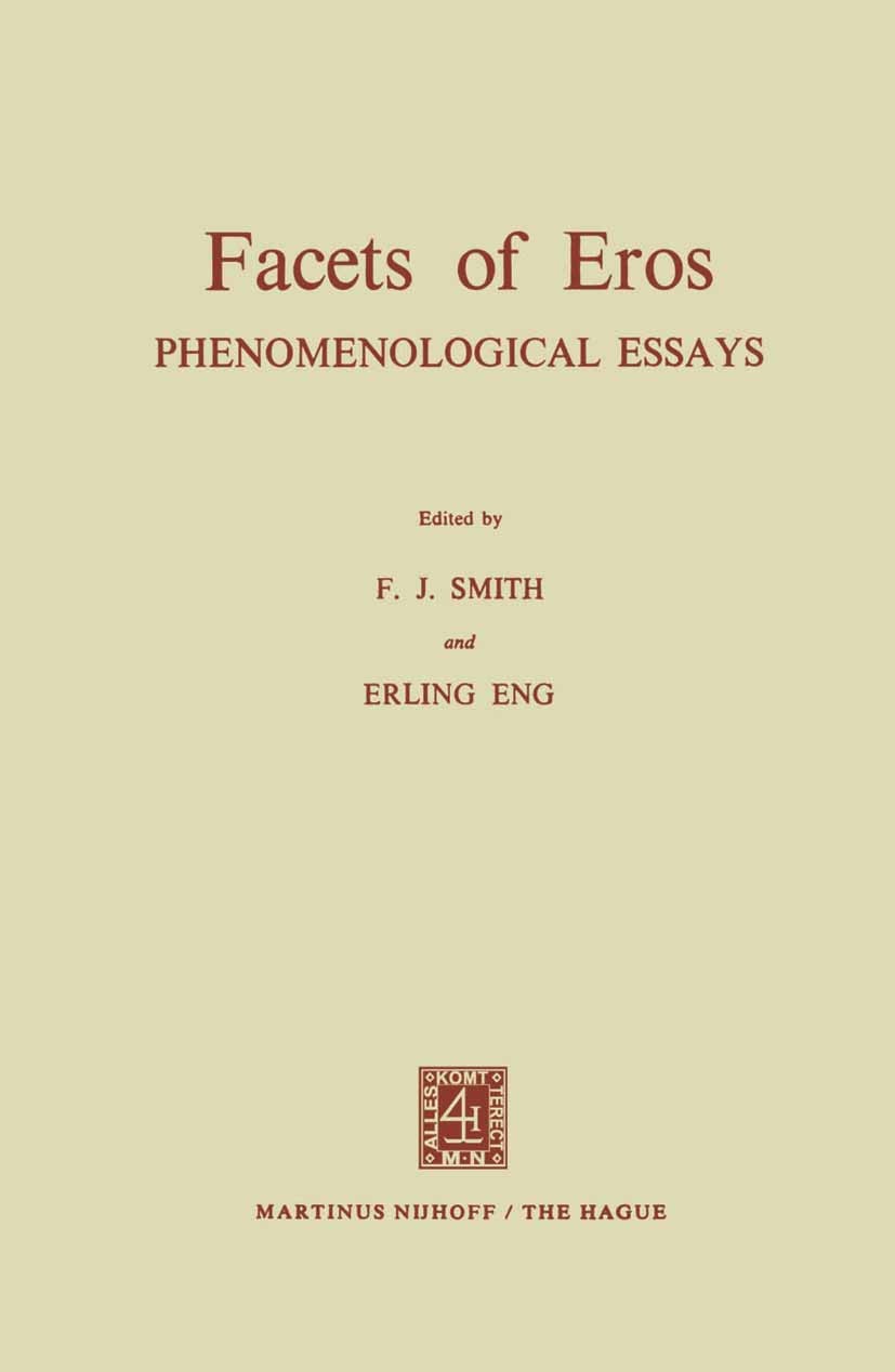 Titlebook: Facets of Eros; Phenomenological Ess F. J. Smith,Erling Eng Book 1972 Martinus Nijhoff, The Hague, Netherlands 1972 Max Scheler.eros.phenom Titlebook: Facets of Eros; Phenomenological Ess F. J. Smith,Erling Eng Book 1972 Martinus Nijhoff, The Hague, Netherlands 1972 Max Scheler.eros.phenom