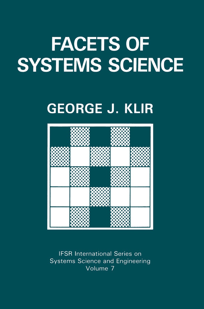 Titlebook: Facets of Systems Science; George J. Klir Book 1991 Springer Science+Business Media New York 1991 complexity.group.science Titlebook: Facets of Systems Science; George J. Klir Book 1991 Springer Science+Business Media New York 1991 complexity.group.science