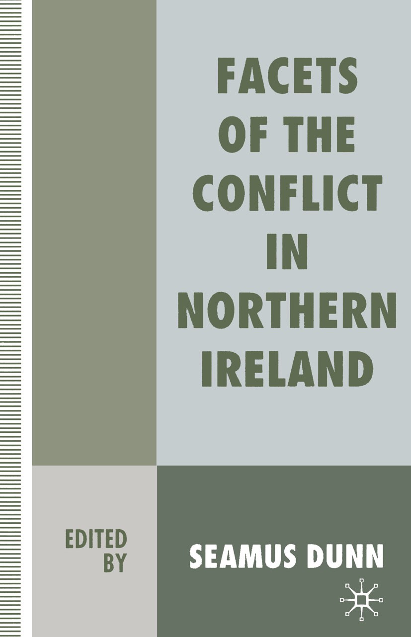 Titlebook: Facets of the Conflict in Northern Ireland; Seamus Dunn (Professor of Education, Director) Book 1995 Palgrave Macmillan, a division of Mac Titlebook: Facets of the Conflict in Northern Ireland; Seamus Dunn (Professor of Education, Director) Book 1995 Palgrave Macmillan, a division of Mac
