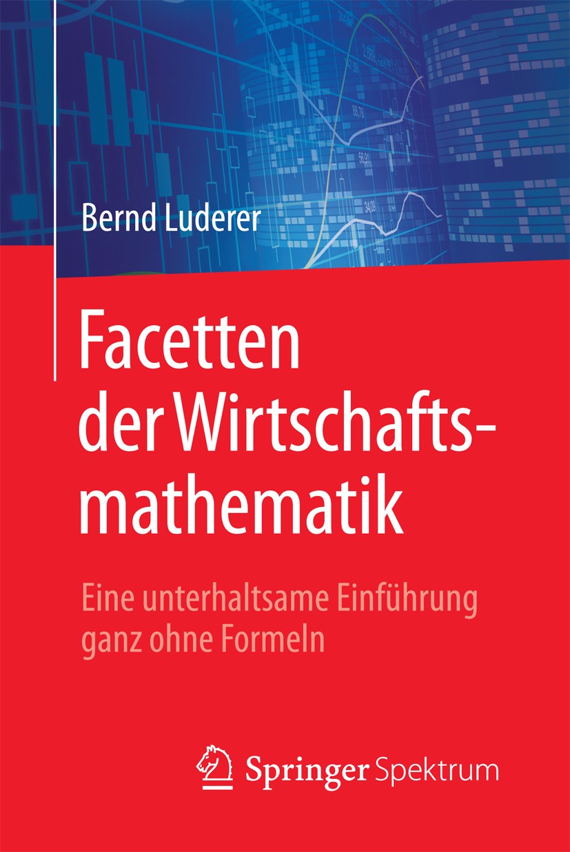 Titlebook: Facetten der Wirtschaftsmathematik; Eine unterhaltsame E Bernd Luderer Book 2017 Springer Fachmedien Wiesbaden GmbH 2017 Optimierung.Finanz Titlebook: Facetten der Wirtschaftsmathematik; Eine unterhaltsame E Bernd Luderer Book 2017 Springer Fachmedien Wiesbaden GmbH 2017 Optimierung.Finanz