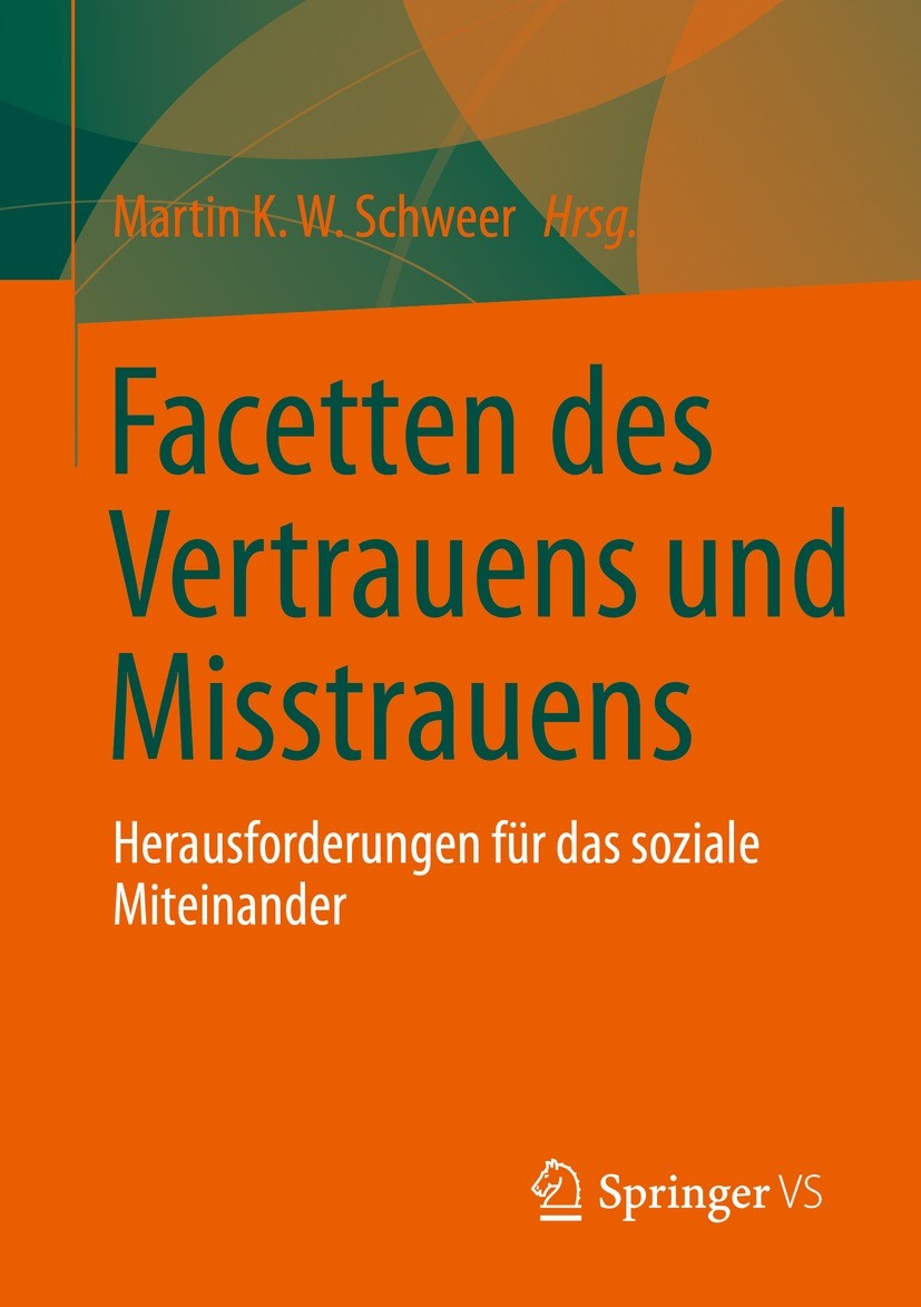 Titlebook: Facetten des Vertrauens und Misstrauens; Herausforderungen fü Martin K. W. Schweer Book 2022 Springer Fachmedien Wiesbaden GmbH, ein Teil v Titlebook: Facetten des Vertrauens und Misstrauens; Herausforderungen fü Martin K. W. Schweer Book 2022 Springer Fachmedien Wiesbaden GmbH, ein Teil v