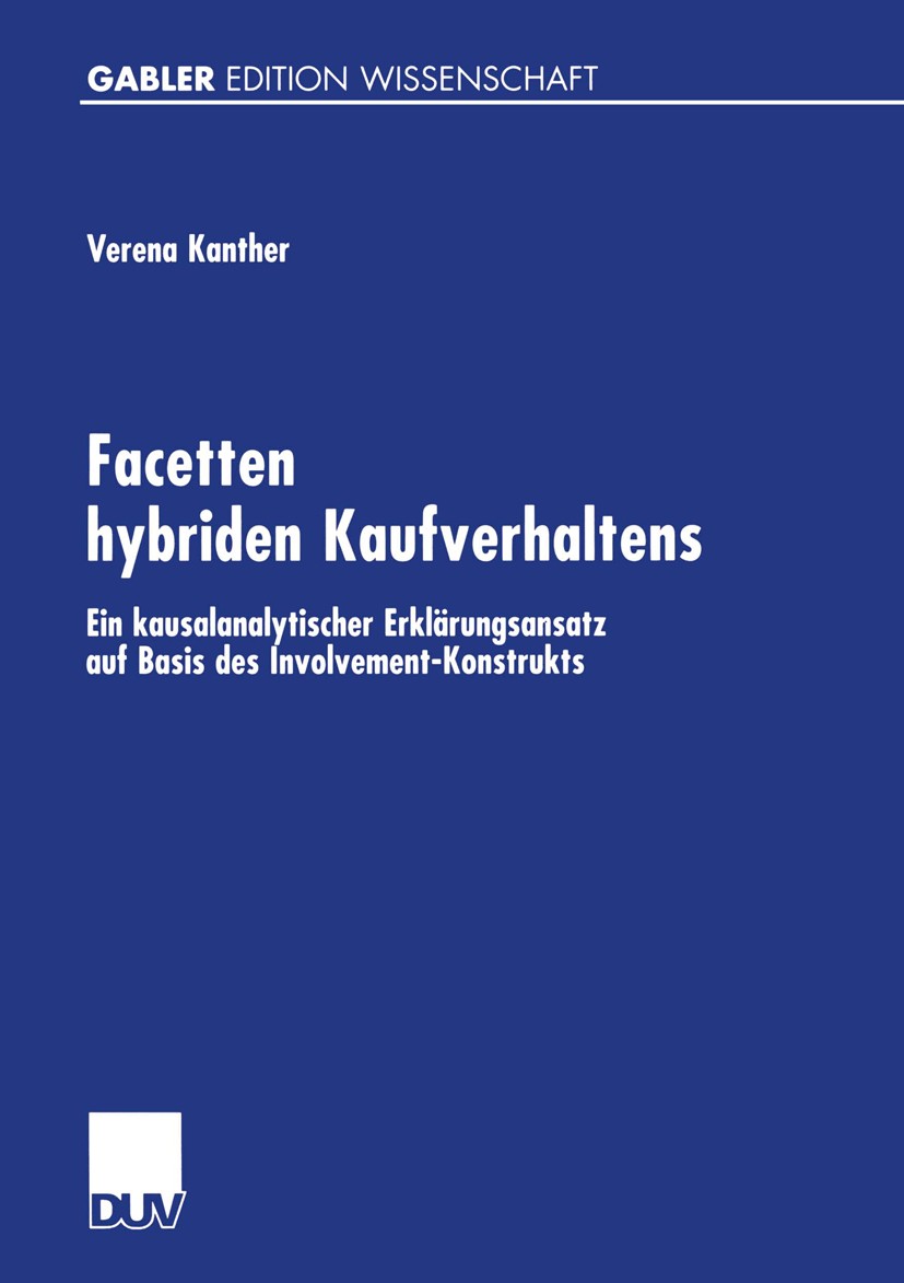 Titlebook: Facetten hybriden Kaufverhaltens; Ein kausalanalytisch Verena Kanther Book 2001 Betriebswirtschaftlicher Verlag Dr. Th. Gabler GmbH, Wiesba Titlebook: Facetten hybriden Kaufverhaltens; Ein kausalanalytisch Verena Kanther Book 2001 Betriebswirtschaftlicher Verlag Dr. Th. Gabler GmbH, Wiesba
