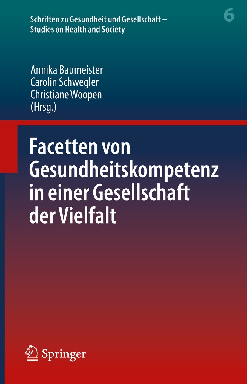 Titlebook: Facetten von Gesundheitskompetenz in einer Gesellschaft der Vielfalt; Annika Baumeister,Carolin Schwegler,Christiane Woo Conference procee Titlebook: Facetten von Gesundheitskompetenz in einer Gesellschaft der Vielfalt; Annika Baumeister,Carolin Schwegler,Christiane Woo Conference procee