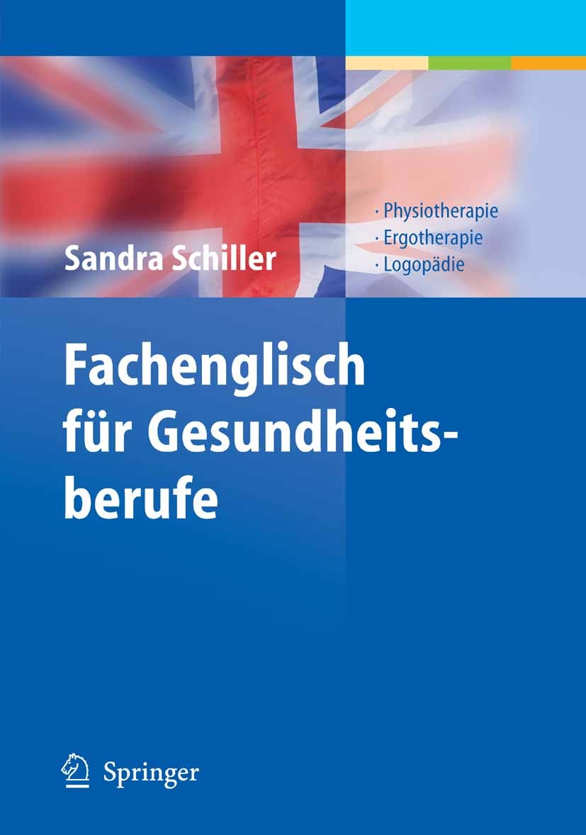 Titlebook: Fachenglisch für Gesundheitsberufe; Physiotherapie, Ergo Sandra Schiller Book 20081st edition Springer-Verlag Berlin Heidelberg 2008 Ergoth Titlebook: Fachenglisch für Gesundheitsberufe; Physiotherapie, Ergo Sandra Schiller Book 20081st edition Springer-Verlag Berlin Heidelberg 2008 Ergoth