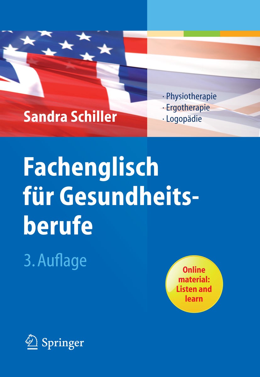 Titlebook: Fachenglisch für Gesundheitsberufe; Physiotherapie, Ergo Sandra Schiller Book 2011Latest edition Springer-Verlag Berlin Heidelberg 2011 Eng Titlebook: Fachenglisch für Gesundheitsberufe; Physiotherapie, Ergo Sandra Schiller Book 2011Latest edition Springer-Verlag Berlin Heidelberg 2011 Eng