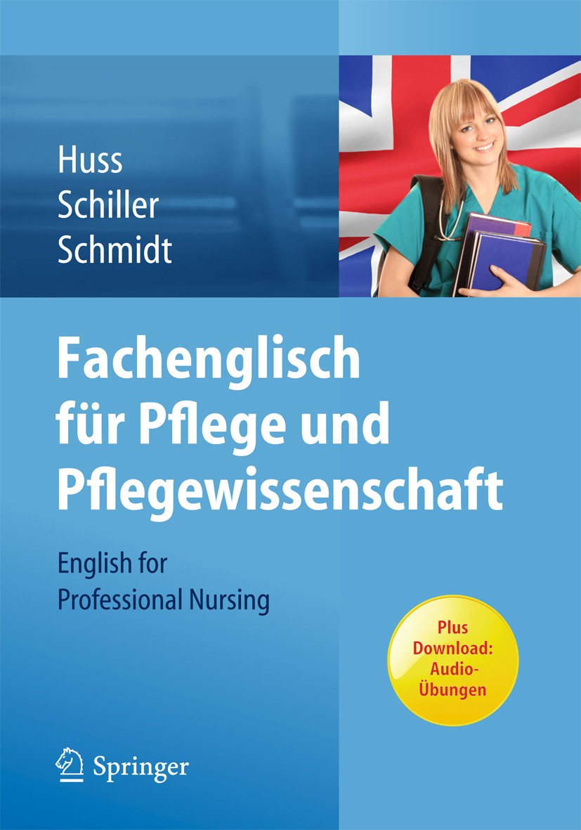 Titlebook: Fachenglisch für Pflege und Pflegewissenschaft; English for Professi Norma Huss,Sandra Schiller,Matthias Schmidt Book 2013 Springer-Verlag Titlebook: Fachenglisch für Pflege und Pflegewissenschaft; English for Professi Norma Huss,Sandra Schiller,Matthias Schmidt Book 2013 Springer-Verlag