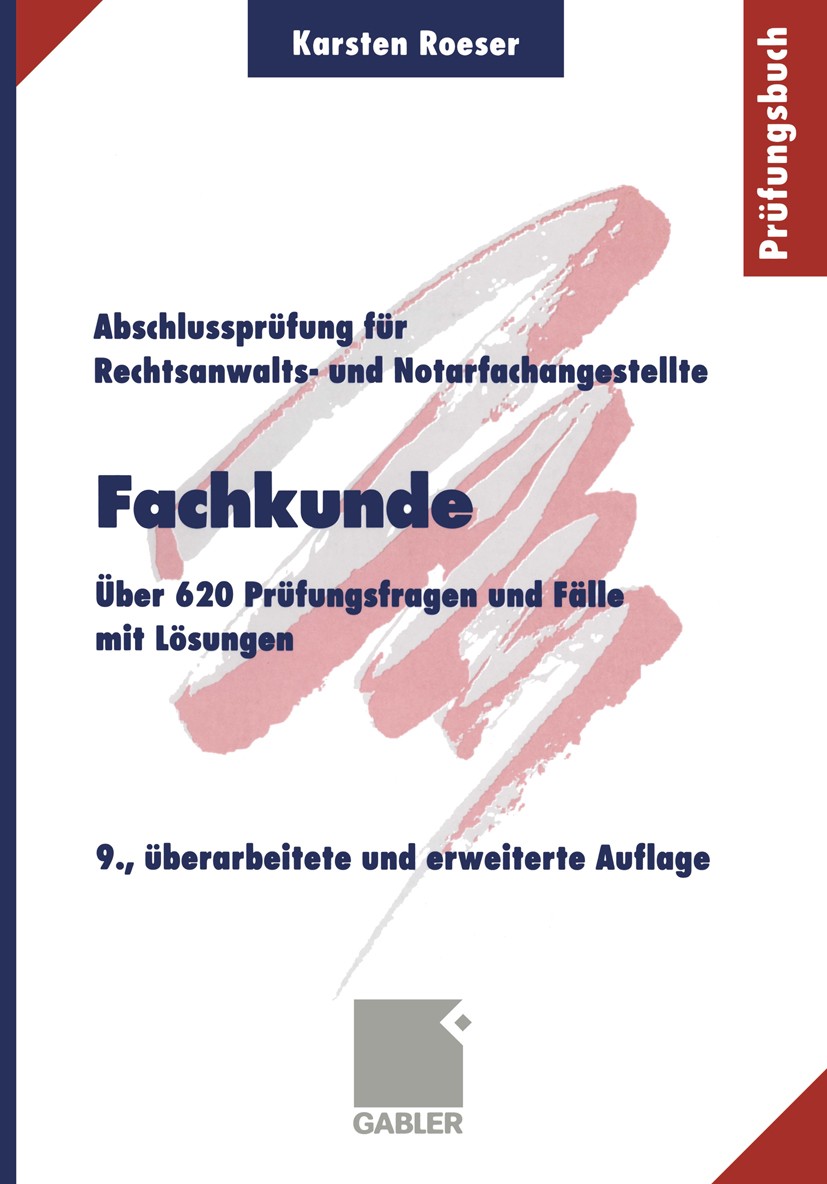 Titlebook: Fachkunde; Über 620 Prüfungsfra Karsten Roeser Textbook 19999th edition Springer Fachmedien Wiesbaden 1999 Fachangestellte.Fachkunde.Notarf Titlebook: Fachkunde; Über 620 Prüfungsfra Karsten Roeser Textbook 19999th edition Springer Fachmedien Wiesbaden 1999 Fachangestellte.Fachkunde.Notarf
