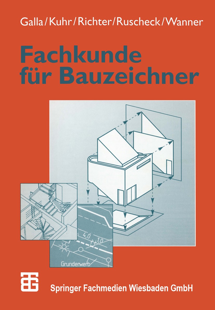 Titlebook: Fachkunde für Bauzeichner; Renate Galla,Harald Kuhr,Thomas Dargatz Textbook 1999Latest edition Springer Fachmedien Wiesbaden 1999 Ausführu Titlebook: Fachkunde für Bauzeichner; Renate Galla,Harald Kuhr,Thomas Dargatz Textbook 1999Latest edition Springer Fachmedien Wiesbaden 1999 Ausführu