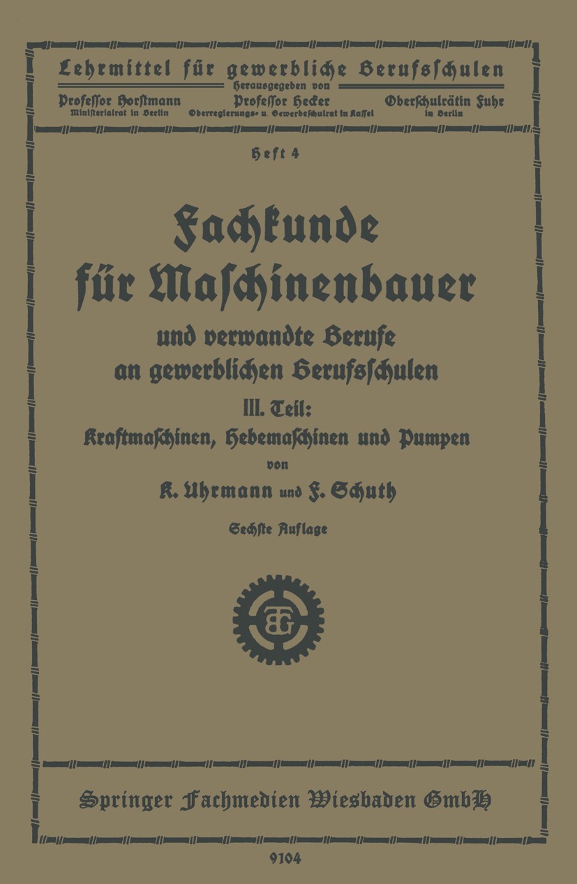 Titlebook: Fachkunde für Maschinenbauer; Und verwandte Berufe K. Uhrmann,F. Schuth Book 1928Latest edition Springer Fachmedien Wiesbaden 1928 Maschine Titlebook: Fachkunde für Maschinenbauer; Und verwandte Berufe K. Uhrmann,F. Schuth Book 1928Latest edition Springer Fachmedien Wiesbaden 1928 Maschine