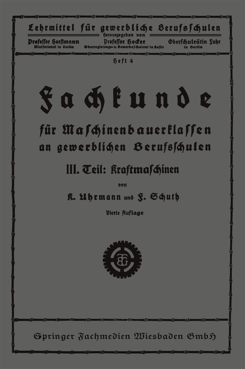 Titlebook: Fachkunde für Maschinenbauerklassen an gewerblichen Berufsschulen; III. Teil: Kraftmasc K. Uhrmann,F. Schuth Book 1926Latest edition Spring Titlebook: Fachkunde für Maschinenbauerklassen an gewerblichen Berufsschulen; III. Teil: Kraftmasc K. Uhrmann,F. Schuth Book 1926Latest edition Spring