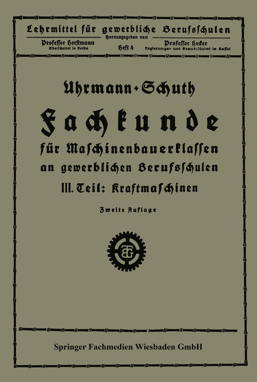 Titlebook: Fachkunde für Maschinenbauerklassen an gewerblichen Berufsschulen; III. Teil Kraftmasch Uhrmann,Schuth Book 1924Latest edition Springer Fac Titlebook: Fachkunde für Maschinenbauerklassen an gewerblichen Berufsschulen; III. Teil Kraftmasch Uhrmann,Schuth Book 1924Latest edition Springer Fac