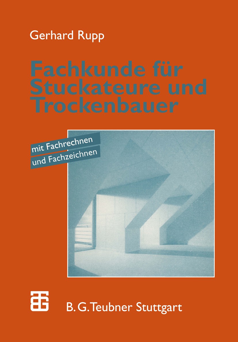 Titlebook: Fachkunde für Stuckateure und Trockenbauer; mit Fachrechnen und Gerhard Rupp Book 19971st edition Springer Fachmedien Wiesbaden 1997 Baube Titlebook: Fachkunde für Stuckateure und Trockenbauer; mit Fachrechnen und Gerhard Rupp Book 19971st edition Springer Fachmedien Wiesbaden 1997 Baube