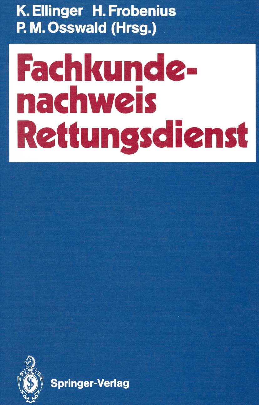 Titlebook: Fachkundenachweis Rettungsdienst; Klaus Ellinger,Hartmuth Frobenius (Oberarzt),Peter Book 19911st edition Springer-Verlag Berlin Heidelber Titlebook: Fachkundenachweis Rettungsdienst; Klaus Ellinger,Hartmuth Frobenius (Oberarzt),Peter Book 19911st edition Springer-Verlag Berlin Heidelber