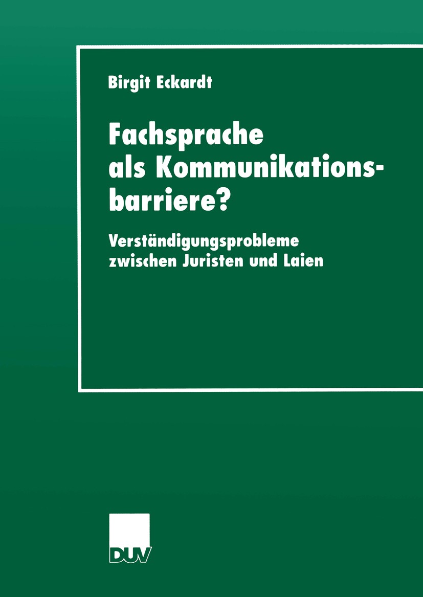 Titlebook: Fachsprache als Kommunikationsbarriere?; Verständigungsproble Birgit Eckardt Book 2000 Deutscher Universitäts-Verlag GmbH, Wiesbaden 2000 E Titlebook: Fachsprache als Kommunikationsbarriere?; Verständigungsproble Birgit Eckardt Book 2000 Deutscher Universitäts-Verlag GmbH, Wiesbaden 2000 E