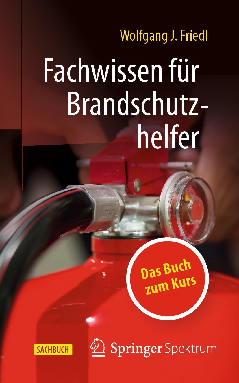 Titlebook: Fachwissen für Brandschutzhelfer; Wolfgang J. Friedl Book 2021 Der/die Herausgeber bzw. der/die Autor(en), exklusiv lizenziert durch Sprin Titlebook: Fachwissen für Brandschutzhelfer; Wolfgang J. Friedl Book 2021 Der/die Herausgeber bzw. der/die Autor(en), exklusiv lizenziert durch Sprin