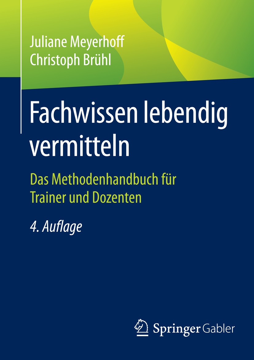 Titlebook: Fachwissen lebendig vermitteln; Das Methodenhandbuch Juliane Meyerhoff,Christoph Brühl Book 2017Latest edition Springer Fachmedien Wiesbade Titlebook: Fachwissen lebendig vermitteln; Das Methodenhandbuch Juliane Meyerhoff,Christoph Brühl Book 2017Latest edition Springer Fachmedien Wiesbade