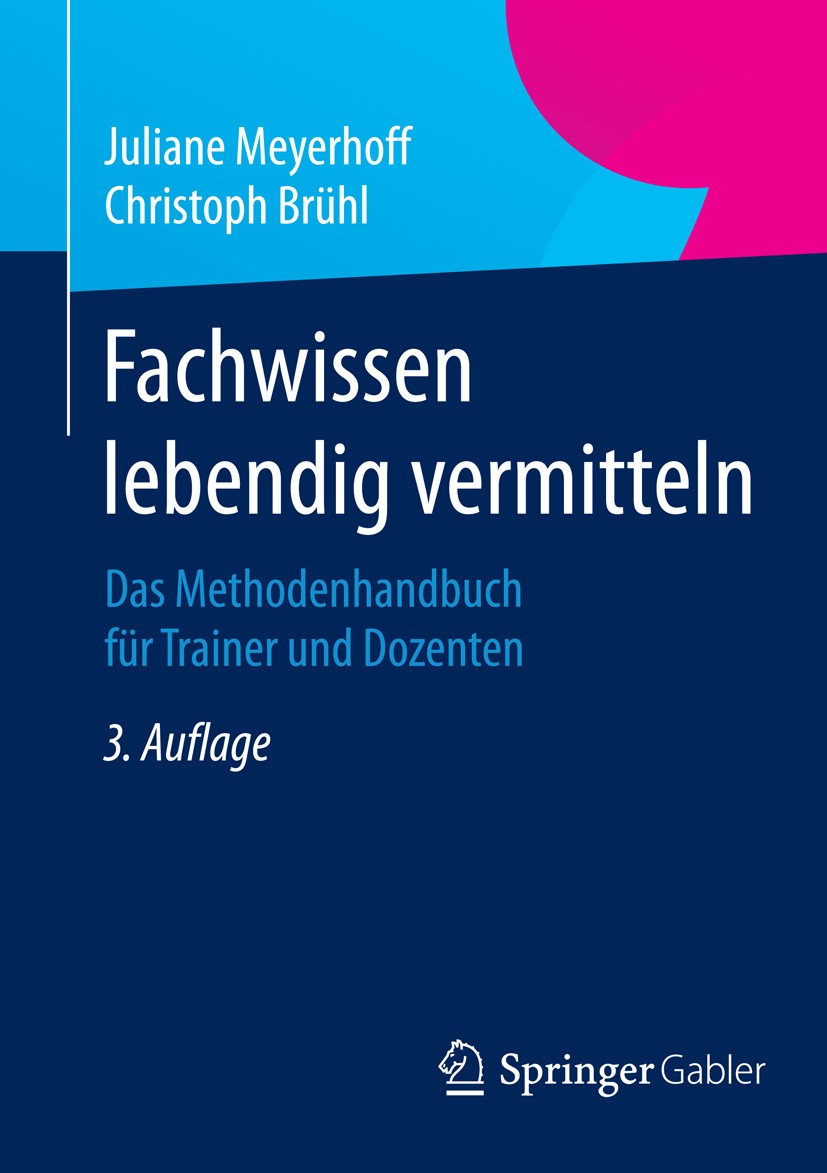 Titlebook: Fachwissen lebendig vermitteln; Das Methodenhandbuch Juliane Meyerhoff,Christoph Brühl Book 20153rd edition Springer Fachmedien Wiesbaden 2 Titlebook: Fachwissen lebendig vermitteln; Das Methodenhandbuch Juliane Meyerhoff,Christoph Brühl Book 20153rd edition Springer Fachmedien Wiesbaden 2