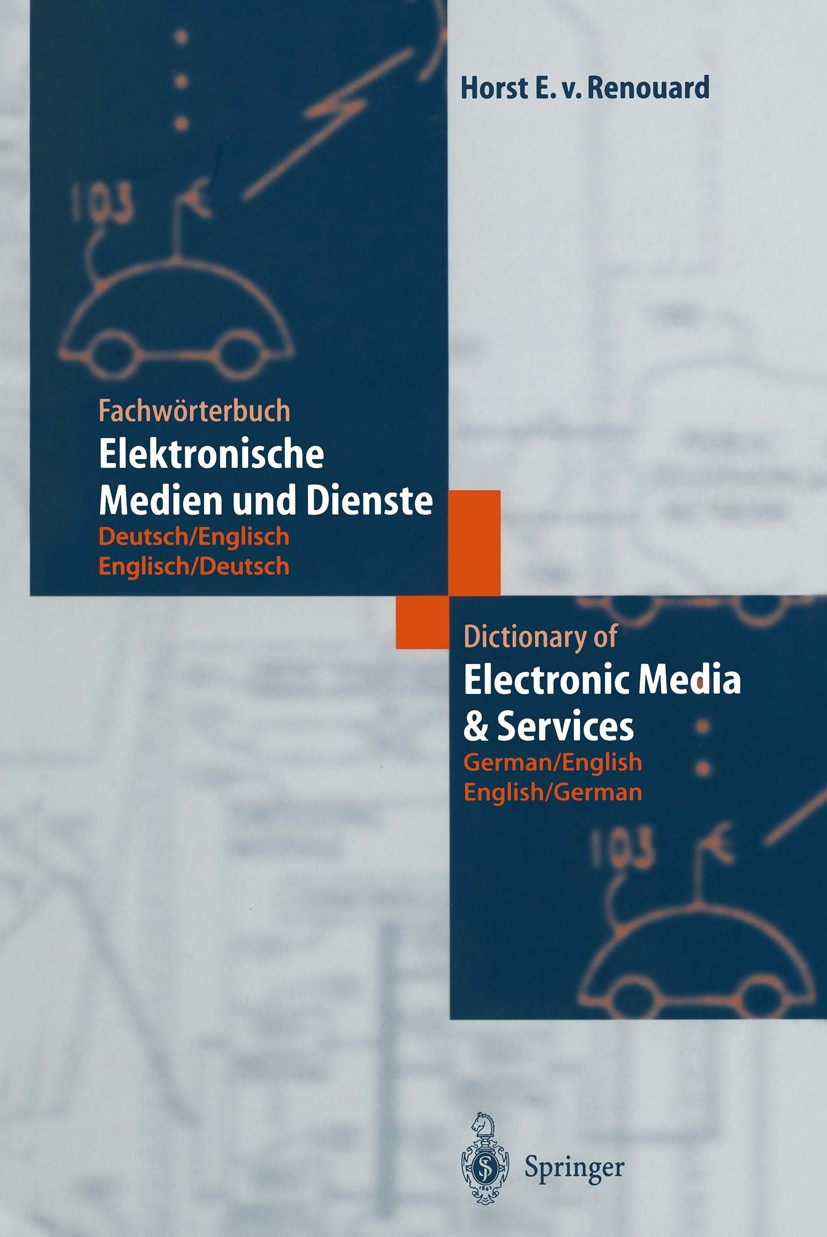 Titlebook: Fachwörterbuch Elektronische Medien und Dienste / Dictionary of Electronic Media and Services; Deutsch / Englisch - Horst E. Renouard Book Titlebook: Fachwörterbuch Elektronische Medien und Dienste / Dictionary of Electronic Media and Services; Deutsch / Englisch - Horst E. Renouard Book