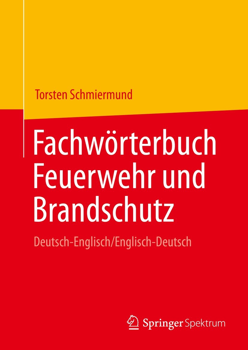 Titlebook: Fachwörterbuch Feuerwehr und Brandschutz; Deutsch-Englisch/Eng Torsten Schmiermund Book 2021 Der/die Herausgeber bzw. der/die Autor(en), ex Titlebook: Fachwörterbuch Feuerwehr und Brandschutz; Deutsch-Englisch/Eng Torsten Schmiermund Book 2021 Der/die Herausgeber bzw. der/die Autor(en), ex