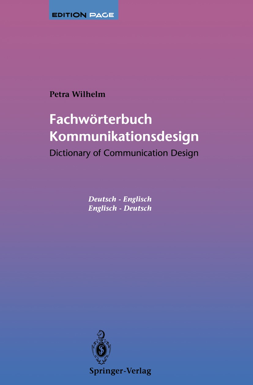 Titlebook: Fachwörterbuch Kommunikationsdesign / Dictionary of Communication Design; Dictionary of Commun Petra Wilhelm Book 1995 Springer-Verlag Berl Titlebook: Fachwörterbuch Kommunikationsdesign / Dictionary of Communication Design; Dictionary of Commun Petra Wilhelm Book 1995 Springer-Verlag Berl