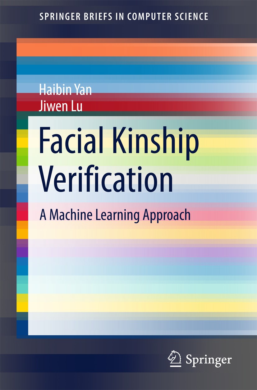 Titlebook: Facial Kinship Verification; A Machine Learning A Haibin Yan,Jiwen Lu Book 2017 The Author(s) 2017 Kinship Verification.Feature Learning.Me Titlebook: Facial Kinship Verification; A Machine Learning A Haibin Yan,Jiwen Lu Book 2017 The Author(s) 2017 Kinship Verification.Feature Learning.Me