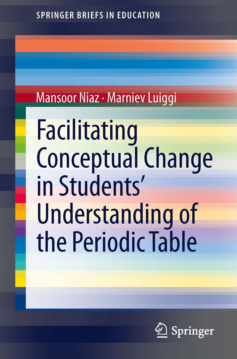 Titlebook: Facilitating Conceptual Change in Students’ Understanding of the Periodic Table; Mansoor Niaz,Marniev Luiggi Book 2014 The Author(s) 2014 Titlebook: Facilitating Conceptual Change in Students’ Understanding of the Periodic Table; Mansoor Niaz,Marniev Luiggi Book 2014 The Author(s) 2014