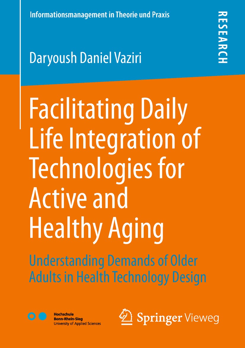 Titlebook: Facilitating Daily Life Integration of Technologies for Active and Healthy Aging; Understanding Demand Daryoush Daniel Vaziri Book 2018 Spr Titlebook: Facilitating Daily Life Integration of Technologies for Active and Healthy Aging; Understanding Demand Daryoush Daniel Vaziri Book 2018 Spr