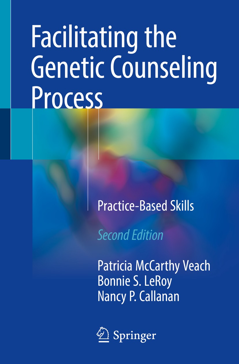 Titlebook: Facilitating the Genetic Counseling Process; Practice-Based Skill Patricia McCarthy Veach,Bonnie S. LeRoy,Nancy P. C Book 2018Latest editio Titlebook: Facilitating the Genetic Counseling Process; Practice-Based Skill Patricia McCarthy Veach,Bonnie S. LeRoy,Nancy P. C Book 2018Latest editio