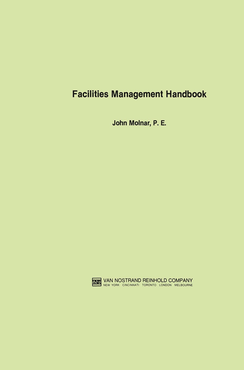 Titlebook: Facilities Management Handbook; John Molnar Book 1983 Van Nostrand Reinhold Company Inc. 1983 Terminal.building construction.construction. Titlebook: Facilities Management Handbook; John Molnar Book 1983 Van Nostrand Reinhold Company Inc. 1983 Terminal.building construction.construction.