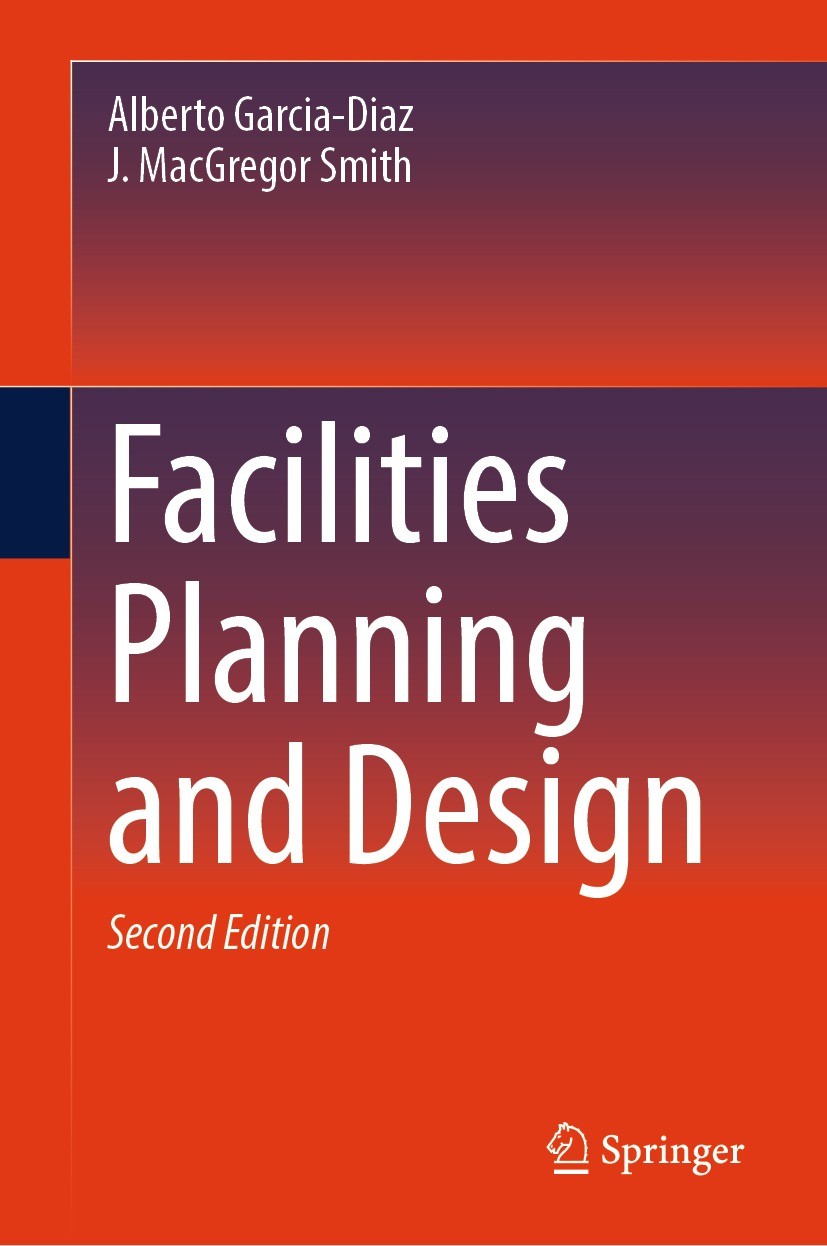 Titlebook: Facilities Planning and Design; Alberto Garcia-Diaz,J. MacGregor Smith(Deceased) Textbook 2024Latest edition The Editor(s) (if applicable) Titlebook: Facilities Planning and Design; Alberto Garcia-Diaz,J. MacGregor Smith(Deceased) Textbook 2024Latest edition The Editor(s) (if applicable)